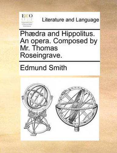 Cover image for Phaedra and Hippolitus. an Opera. Composed by Mr. Thomas Roseingrave.