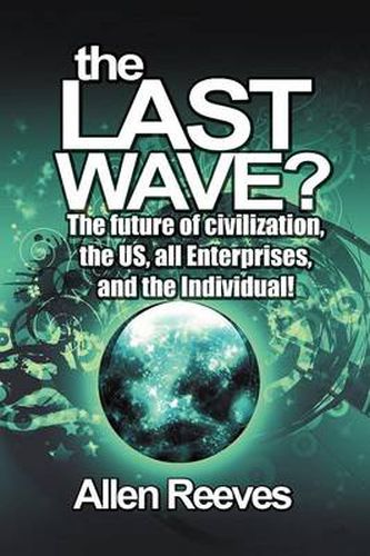 Cover image for The Last Wave?: The Future of Civilization, the Us, All Enterprises, and the Individual!