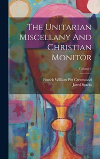 Cover image for The Unitarian Miscellany And Christian Monitor; Volume 1
