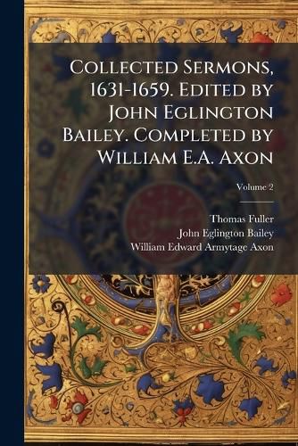 Cover image for Collected Sermons, 1631-1659. Edited by John Eglington Bailey. Completed by William E.A. Axon