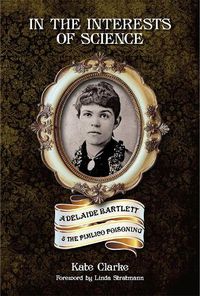 Cover image for In the Interests of Science: Adelaide Bartlett and the Pimlico Poisoning