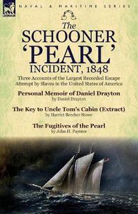 Cover image for The Schooner 'Pearl' Incident, 1848: Three Accounts of the Largest Recorded Escape Attempt by Slaves in the United States of America