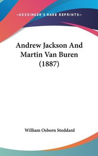 Cover image for Andrew Jackson and Martin Van Buren (1887)