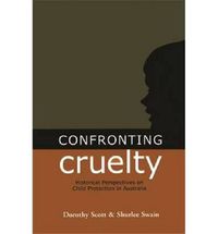 Cover image for Confronting Cruelty: Historical Perspectives on Child Protection in Australia