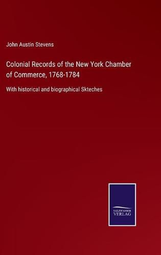 Cover image for Colonial Records of the New York Chamber of Commerce, 1768-1784: With historical and biographical Skteches