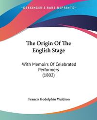 Cover image for The Origin of the English Stage: With Memoirs of Celebrated Performers (1802)