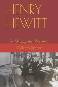 Cover image for Henry Hewitt: A Wisconsin Pioneer