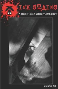 Cover image for Ink Stains Volume 12: A Dark Fiction Literary Anthology