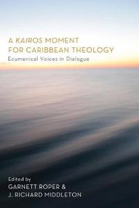 Cover image for A Kairos Moment for Caribbean Theology: Ecumenical Voices in Dialogue