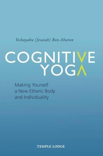 Cover image for Cognitive Yoga: Making Yourself a New Etheric Body and Individuality