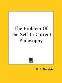 Cover image for The Problem of the Self in Current Philosophy