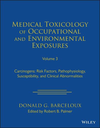 Cover image for Medical Toxicology of Occupational and Environment al Exposures to Carcinogens: Risk Factors, Pathoph ysiology, and Clinical Abnormalities, Volume 3