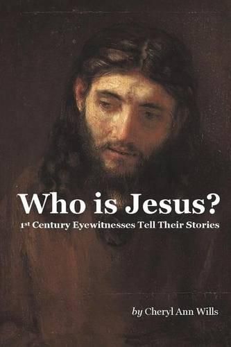 Cover image for Who is Jesus?: 1st Century Eyewitnesses Tell Their Stories