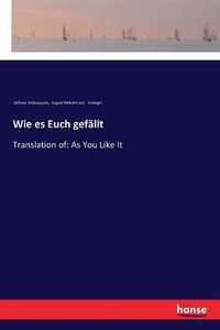 Cover image for Wie es Euch gefallt: Translation of: As You Like It