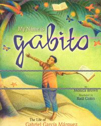 Cover image for My Name is Gabito (English): The Life of Gabriel Garcia Marquez