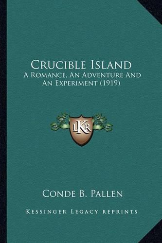 Crucible Island: A Romance, an Adventure and an Experiment (1919)