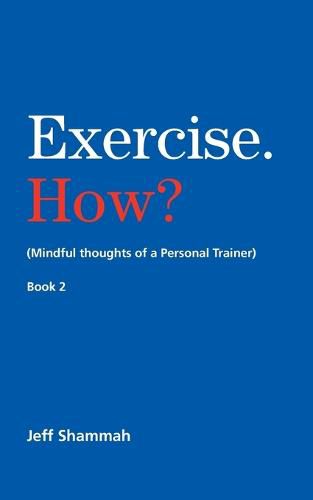 Cover image for Exercise. How? (Mindful thoughts of a Personal Trainer) Book 2