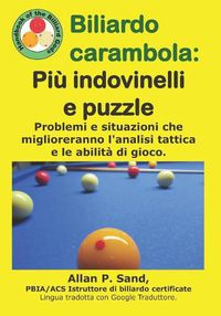 Cover image for Biliardo Carambola - Pi  Indovinelli E Puzzle: Problemi E Situazioni Che Miglioreranno l'Analisi Tattica E Le Abilit  Di Gioco.