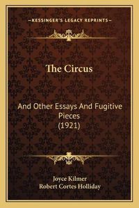 Cover image for The Circus: And Other Essays and Fugitive Pieces (1921)