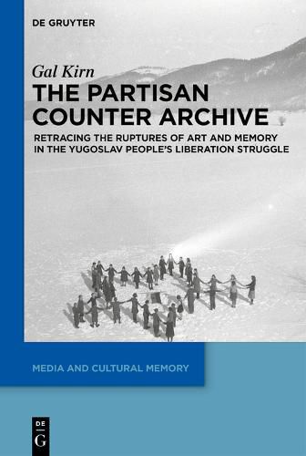 Cover image for The Partisan Counter-Archive: Retracing the Ruptures of Art and Memory in the Yugoslav People's Liberation Struggle