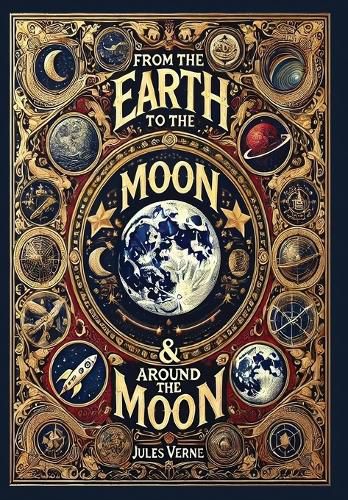 Cover image for From the Earth to the Moon & Around the Moon (Collector's Edition) (Laminated Hardback with Jacket)