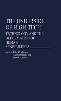 Cover image for The Underside of High-Tech: Technology and the Deformation of Human Sensibilities