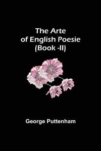 Cover image for The Arte of English Poesie (Book -II)