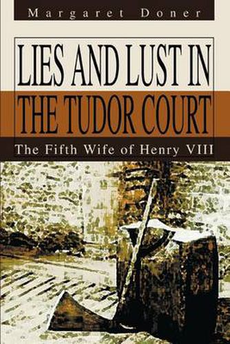 Cover image for Lies and Lust in the Tudor Court: The Fifth Wife of Henry VIII