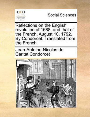 Cover image for Reflections on the English Revolution of 1688, and That of the French, August 10, 1792. by Condorcet. Translated from the French.