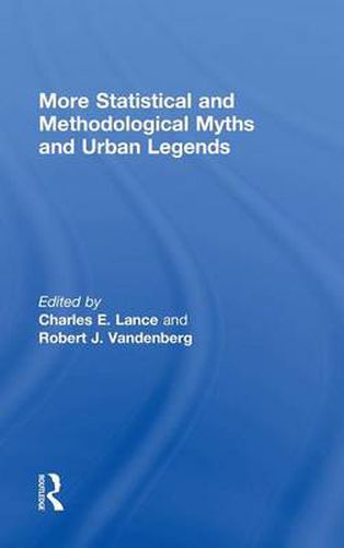 Cover image for More Statistical and Methodological Myths and Urban Legends: Doctrine, Verity and Fable in Organizational and Social Sciences