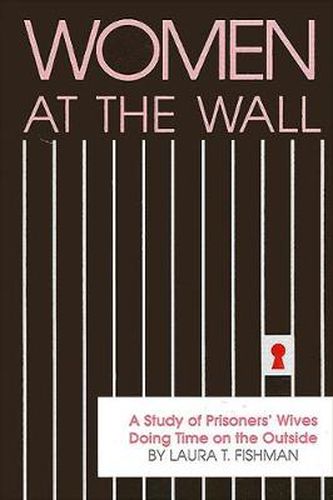 Cover image for Women at the Wall: A Study of Prisoners' Wives Doing Time on the Outside