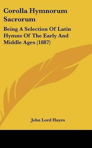 Cover image for Corolla Hymnorum Sacrorum: Being a Selection of Latin Hymns of the Early and Middle Ages (1887)