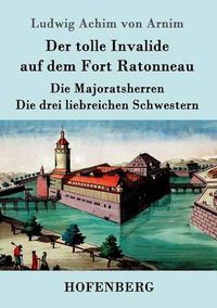 Cover image for Der tolle Invalide auf dem Fort Ratonneau / Die Majoratsherren / Die drei liebreichen Schwestern: Drei Erzahlungen