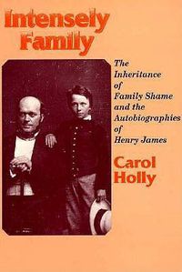 Cover image for Intensely Family: Inheritance of Family Shame and the Autobiographies of Henry James