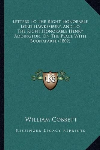 Letters to the Right Honorable Lord Hawkesbury, and to the Right Honorable Henry Addington, on the Peace with Buonaparte (1802)