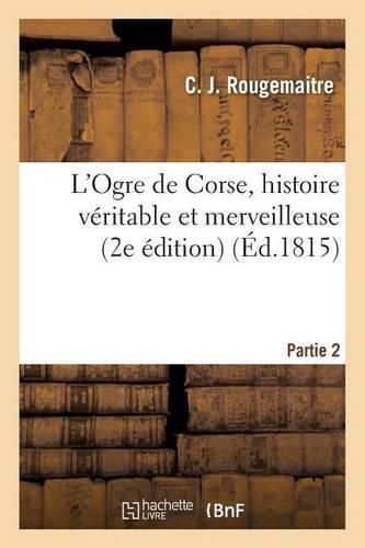 L'Ogre de Corse, Histoire Veritable Et Merveilleuse Partie 2