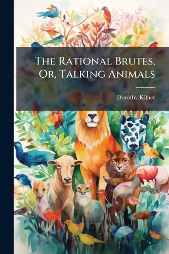 Cover image for The Rational Brutes, Or, Talking Animals