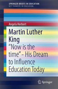 Cover image for Martin Luther King: Now is the time  - His Dream to Influence Education Today