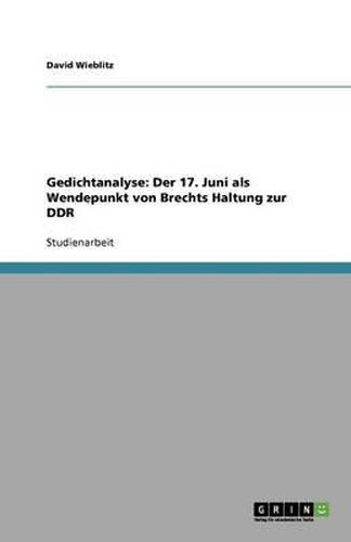 Gedichtanalyse: Der 17. Juni ALS Wendepunkt Von Brechts Haltung Zur Ddr