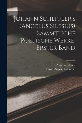 Cover image for Johann Scheffler's (Angelus Silesius) Saemmtliche Poetische Werke, Erster Band