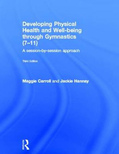 Cover image for Developing Physical Health and Well-being through Gymnastics (7-11): A Session-by-Session Approach