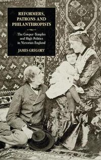 Cover image for Reformers, Patrons and Philanthropists: The Cowper-temples and High Politics in Victorian England