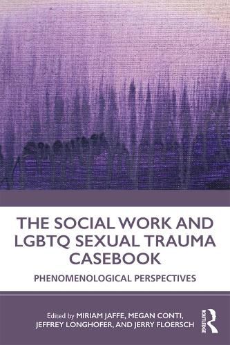 Cover image for The Social Work and LGBTQ Sexual Trauma Casebook: Phenomenological Perspectives