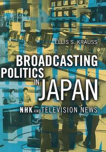 Cover image for Broadcasting Politics in Japan: Nhk Television News