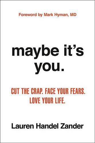 Cover image for Maybe It's You: Cut the Crap. Face Your Fears. Love Your Life.