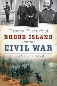 Cover image for Hidden History of Rhode Island and the Civil War