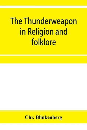 Cover image for The thunderweapon in religion and folklore, a study in comparative archaeology