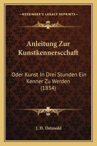 Cover image for Anleitung Zur Kunstkennerscchaft: Oder Kunst in Drei Stunden Ein Kenner Zu Werden (1834)