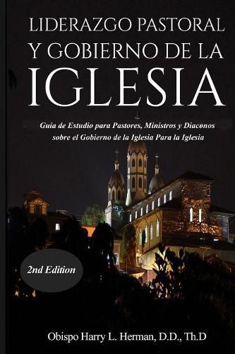 Cover image for Liderazgo Pastoral Y Gobierno de la Iglesia: Guia de Estudio para Pastores, Ministros y Diaconos sobre el Gobierno de la Iglesia Para la Iglesia del Nuevo Testamento