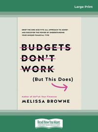Cover image for Budgets Don't Work (But This Does): Drop the one-size fits all approach to money and discover the power of understanding your unique financial type